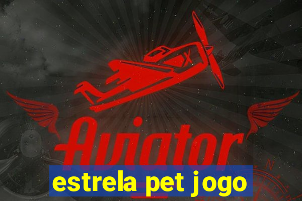 estrela pet jogo